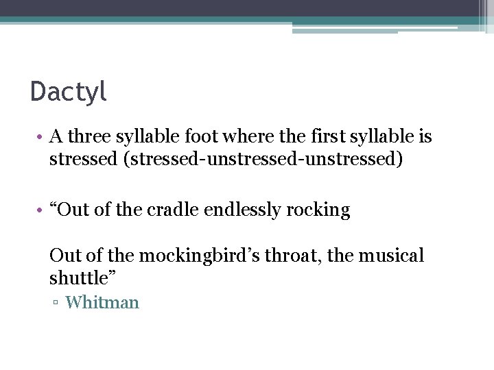 Dactyl • A three syllable foot where the first syllable is stressed (stressed-unstressed) •