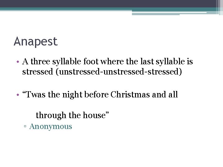 Anapest • A three syllable foot where the last syllable is stressed (unstressed-stressed) •
