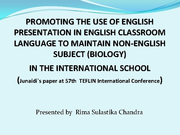 PROMOTING THE USE OF ENGLISH PRESENTATION IN ENGLISH CLASSROOM LANGUAGE TO MAINTAIN NON-ENGLISH SUBJECT