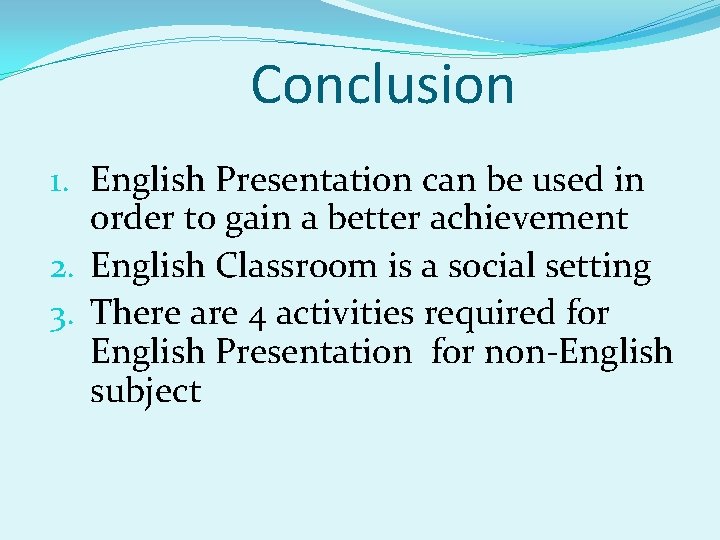 Conclusion 1. English Presentation can be used in order to gain a better achievement