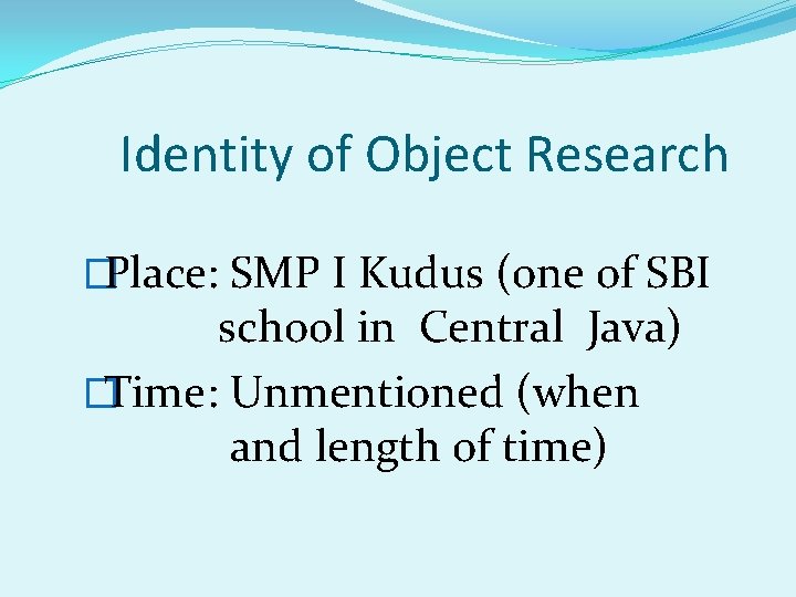 Identity of Object Research �Place: SMP I Kudus (one of SBI school in Central