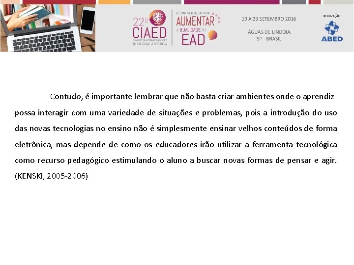 Contudo, é importante lembrar que não basta criar ambientes onde o aprendiz possa interagir