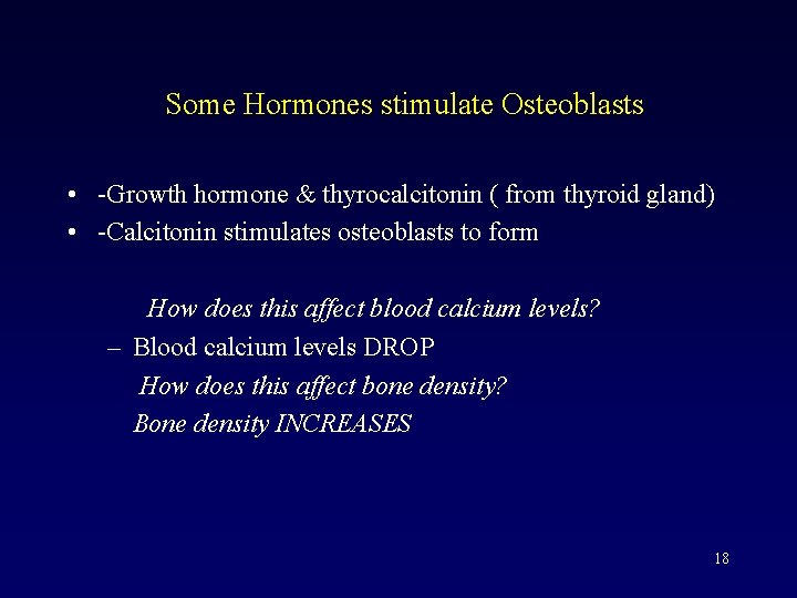 Some Hormones stimulate Osteoblasts • -Growth hormone & thyrocalcitonin ( from thyroid gland) •