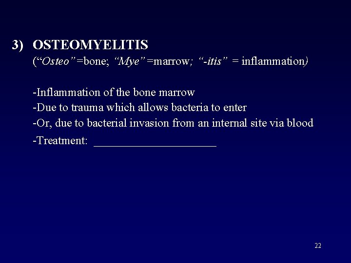 3) OSTEOMYELITIS (“Osteo”=bone; “Mye”=marrow; “-itis” = inflammation) -Inflammation of the bone marrow -Due to