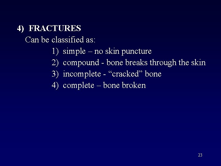 4) FRACTURES Can be classified as: 1) simple – no skin puncture 2) compound