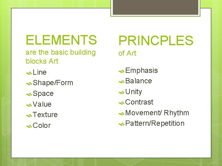ELEMENTS are the basic building blocks Art PRINCPLES of Art Line Emphasis Shape/Form Balance