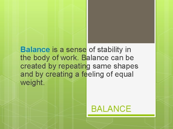 Balance is a sense of stability in the body of work. Balance can be