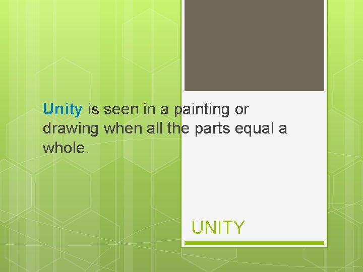 Unity is seen in a painting or drawing when all the parts equal a