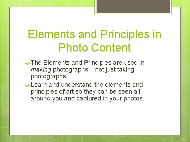 Elements and Principles in Photo Content The Elements and Principles are used in making