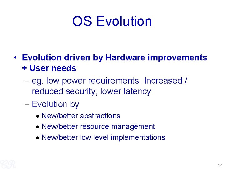 OS Evolution • Evolution driven by Hardware improvements + User needs eg. low power