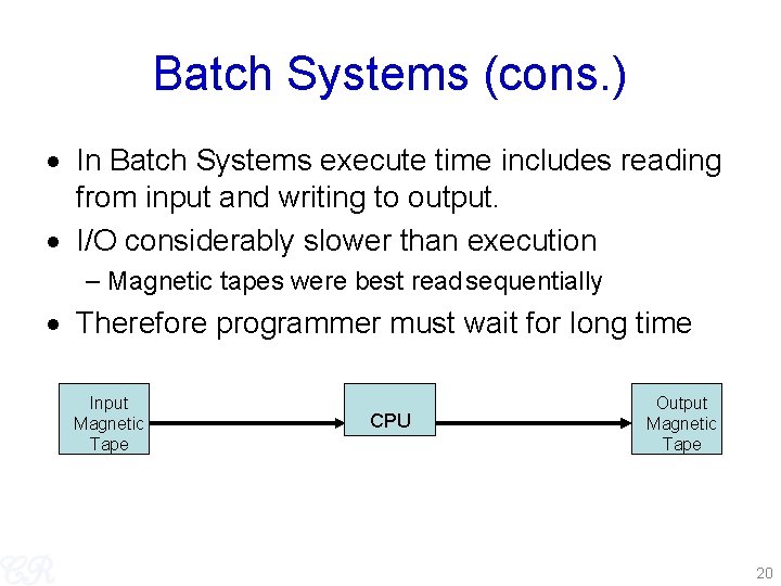 Batch Systems (cons. ) In Batch Systems execute time includes reading from input and