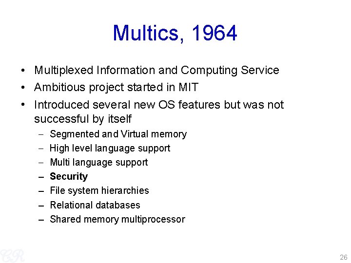 Multics, 1964 • Multiplexed Information and Computing Service • Ambitious project started in MIT