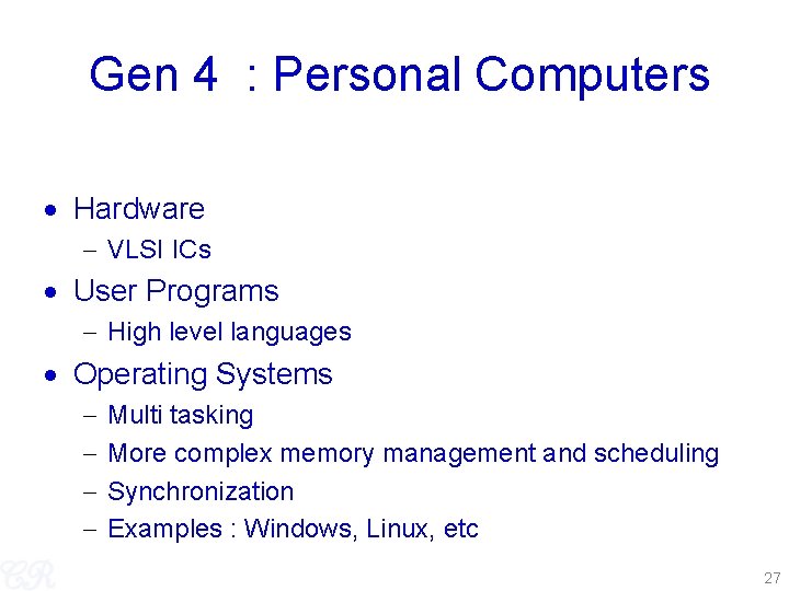 Gen 4 : Personal Computers Hardware VLSI ICs User Programs High level languages Operating