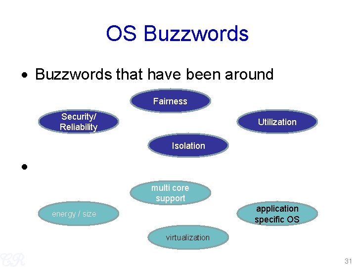 OS Buzzwords that have been around Fairness Security/ Reliability Utilization Isolation Contemporary buzzwords multi