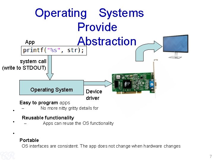 Operating Systems Provide App Abstraction system call (write to STDOUT) Operating System Easy to