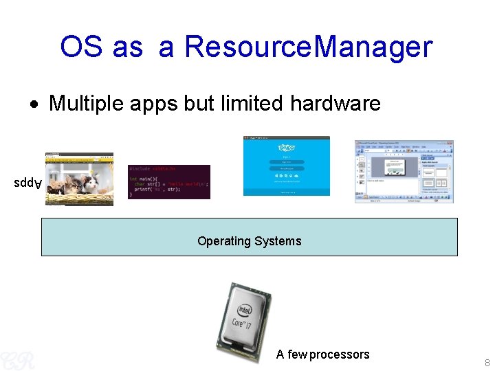 OS as a Resource. Manager Multiple apps but limited hardware Apps Operating Systems A