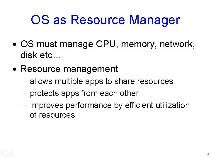 OS as Resource Manager OS must manage CPU, memory, network, disk etc… Resource management