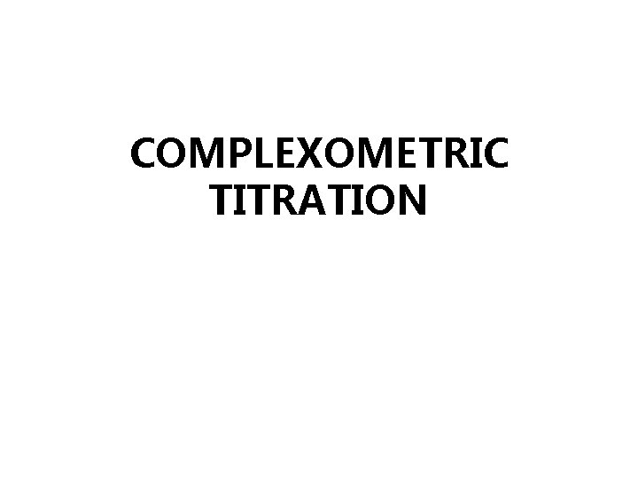 COMPLEXOMETRIC TITRATION 