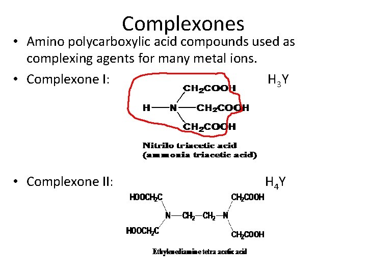 Complexones • Amino polycarboxylic acid compounds used as complexing agents for many metal ions.