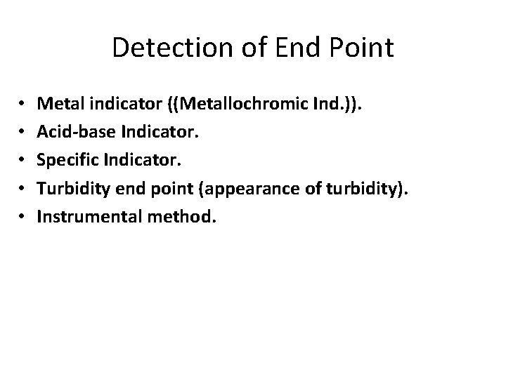 Detection of End Point • • • Metal indicator ((Metallochromic Ind. )). Acid-base Indicator.