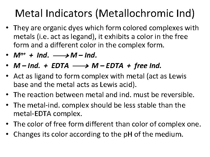 Metal Indicators (Metallochromic Ind) • They are organic dyes which form colored complexes with