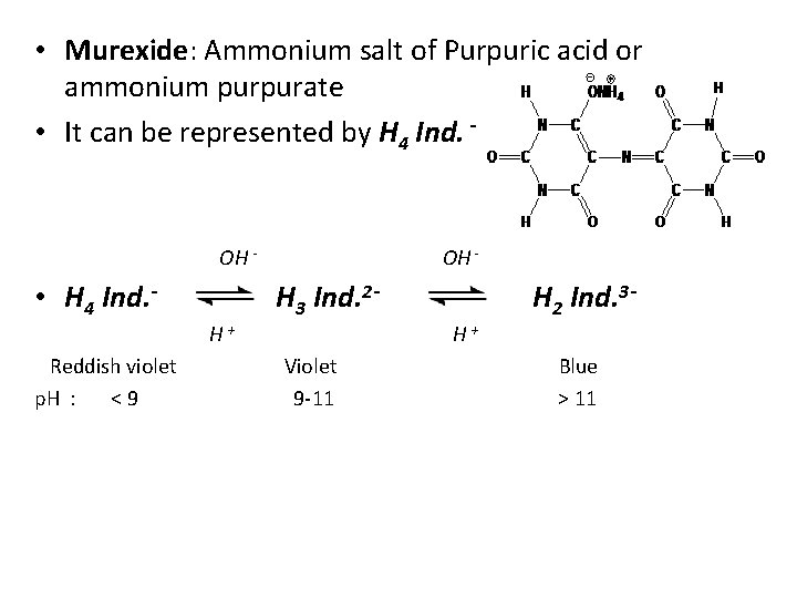  • Murexide: Ammonium salt of Purpuric acid or ammonium purpurate • It can