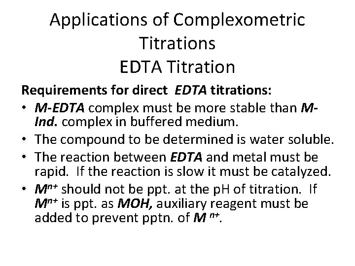 Applications of Complexometric Titrations EDTA Titration Requirements for direct EDTA titrations: • M-EDTA complex