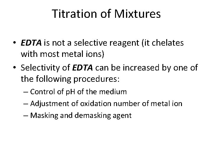 Titration of Mixtures • EDTA is not a selective reagent (it chelates with most