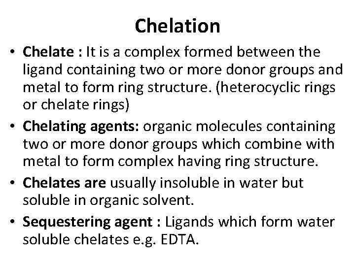 Chelation • Chelate : It is a complex formed between the ligand containing two