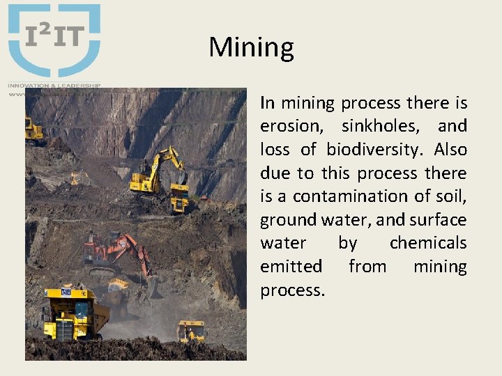 Mining In mining process there is erosion, sinkholes, and loss of biodiversity. Also due