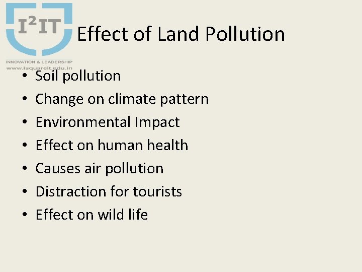 Effect of Land Pollution • • Soil pollution Change on climate pattern Environmental Impact