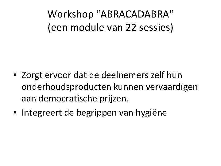 Workshop "ABRACADABRA" (een module van 22 sessies) • Zorgt ervoor dat de deelnemers zelf