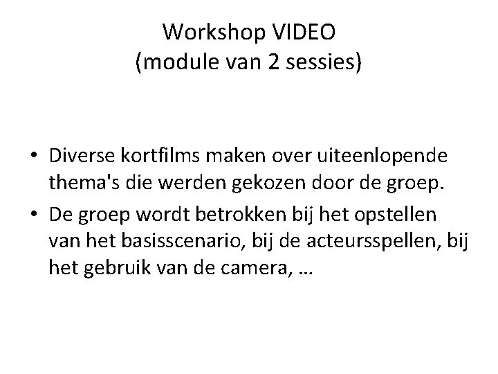 Workshop VIDEO (module van 2 sessies) • Diverse kortfilms maken over uiteenlopende thema's die