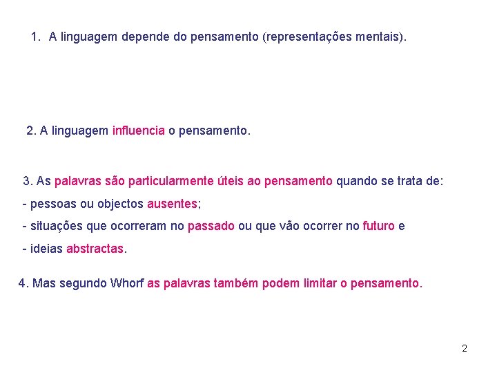 1. A linguagem depende do pensamento (representações mentais). 2. A linguagem influencia o pensamento.