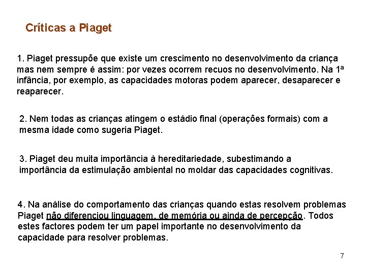 Críticas a Piaget 1. Piaget pressupõe que existe um crescimento no desenvolvimento da criança