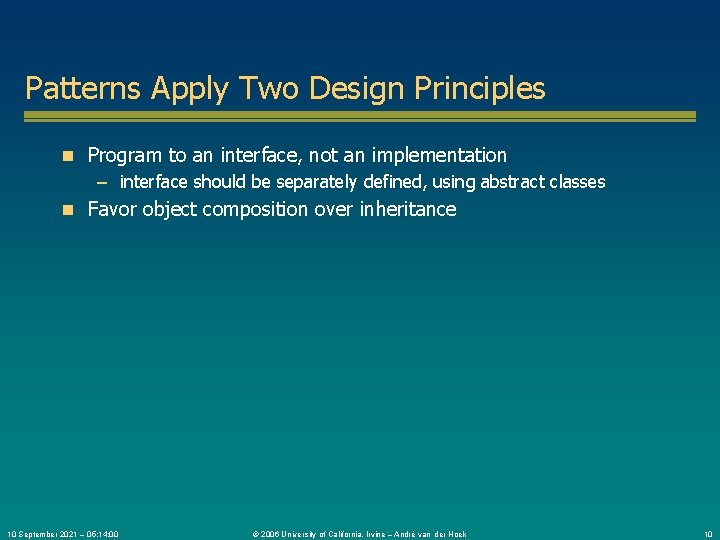 Patterns Apply Two Design Principles n Program to an interface, not an implementation –