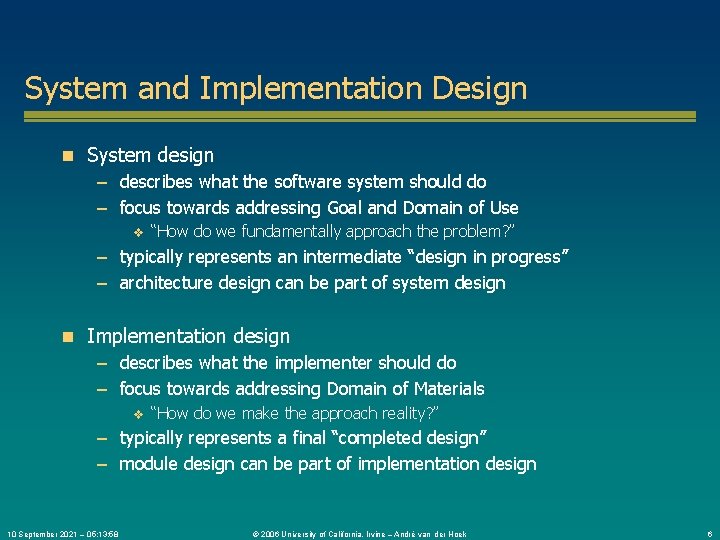System and Implementation Design n System design – describes what the software system should