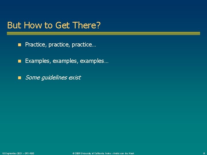 But How to Get There? n Practice, practice… n Examples, examples… n Some guidelines