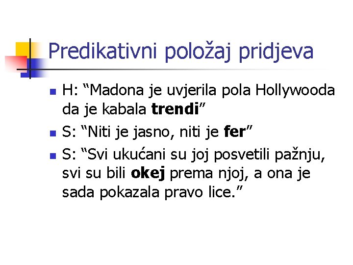 Predikativni položaj pridjeva n n n H: “Madona je uvjerila pola Hollywooda da je