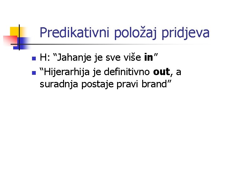 Predikativni položaj pridjeva n n H: “Jahanje je sve više in” “Hijerarhija je definitivno