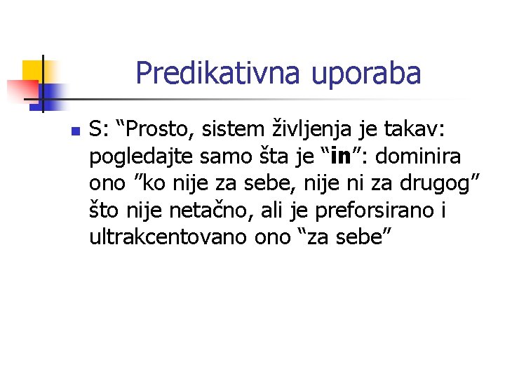 Predikativna uporaba n S: “Prosto, sistem življenja je takav: pogledajte samo šta je “in”: