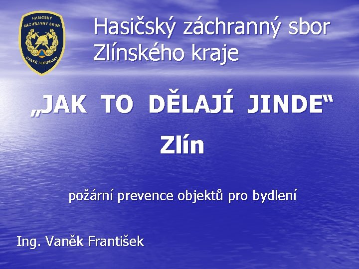 Hasičský záchranný sbor Zlínského kraje „JAK TO DĚLAJÍ JINDE“ Zlín požární prevence objektů pro