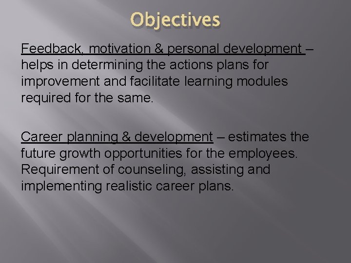 Objectives Feedback, motivation & personal development – helps in determining the actions plans for