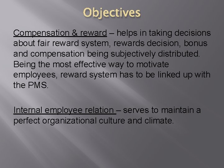 Objectives Compensation & reward – helps in taking decisions about fair reward system, rewards