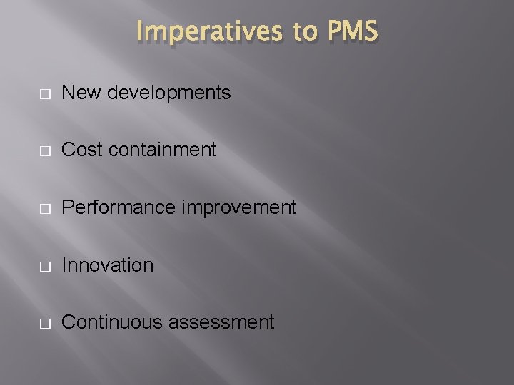 Imperatives to PMS � New developments � Cost containment � Performance improvement � Innovation