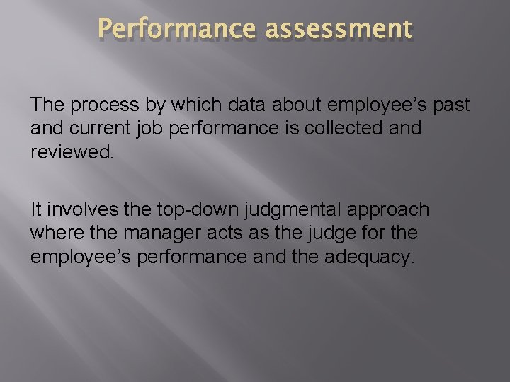Performance assessment The process by which data about employee’s past and current job performance