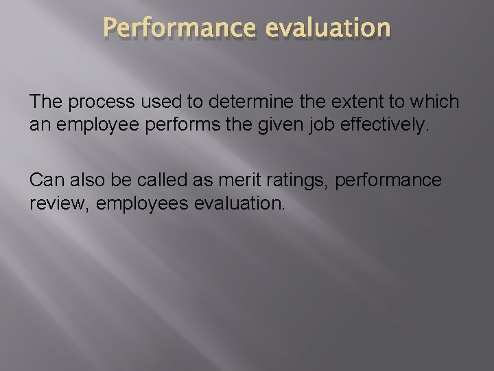 Performance evaluation The process used to determine the extent to which an employee performs