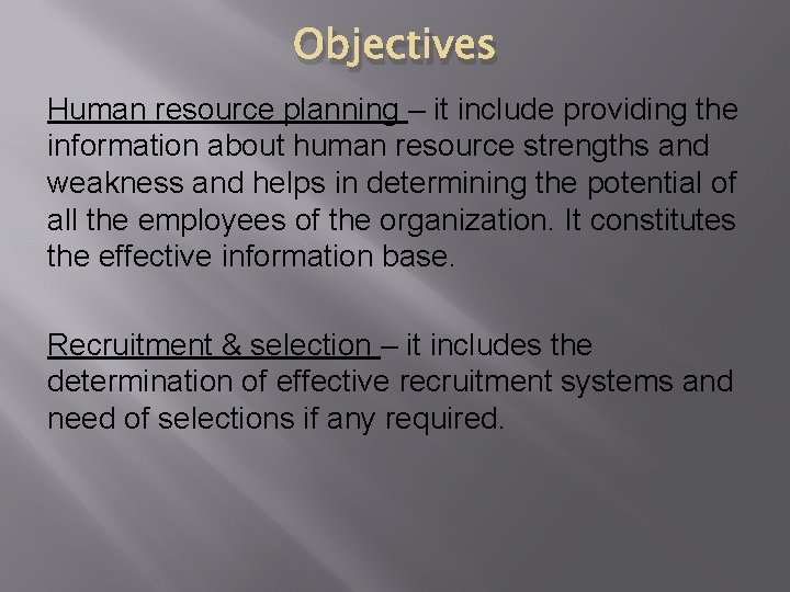 Objectives Human resource planning – it include providing the information about human resource strengths