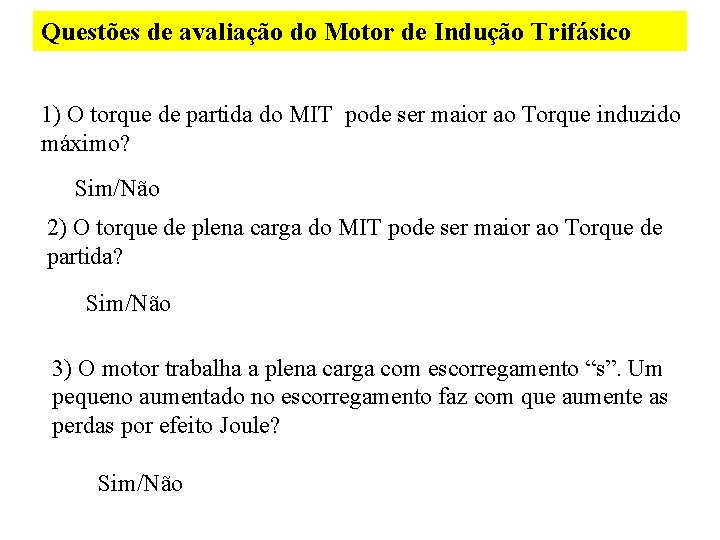 Questões de avaliação do Motor de Indução Trifásico 1) O torque de partida do