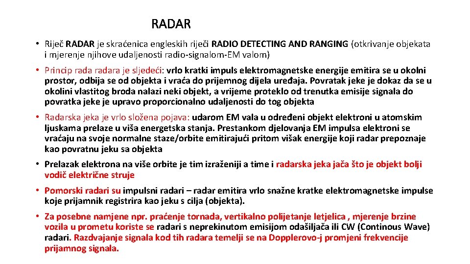 RADAR • Riječ RADAR je skraćenica engleskih riječi RADIO DETECTING AND RANGING (otkrivanje objekata RADAR • Riječ RADAR je skraćenica engleskih riječi RADIO DETECTING AND RANGING (otkrivanje objekata